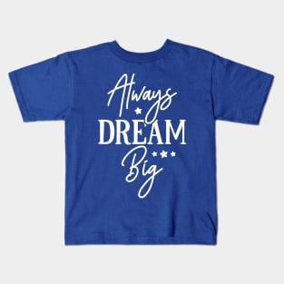 Always Dream Big Kids T-Shirt